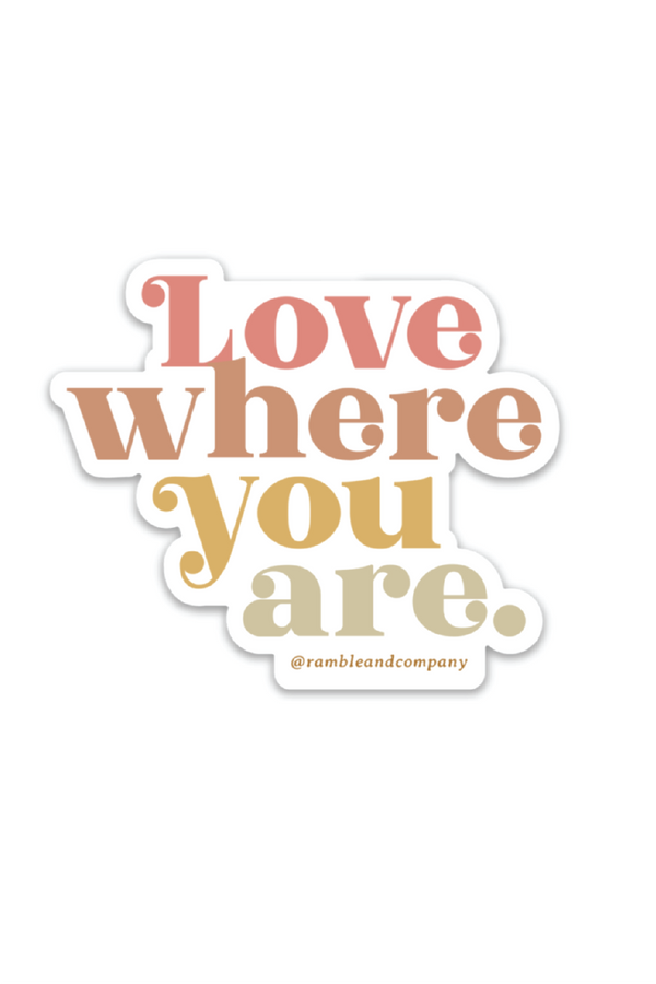 love where you are sticker - ramble-and-company.myshopify.com - stickers