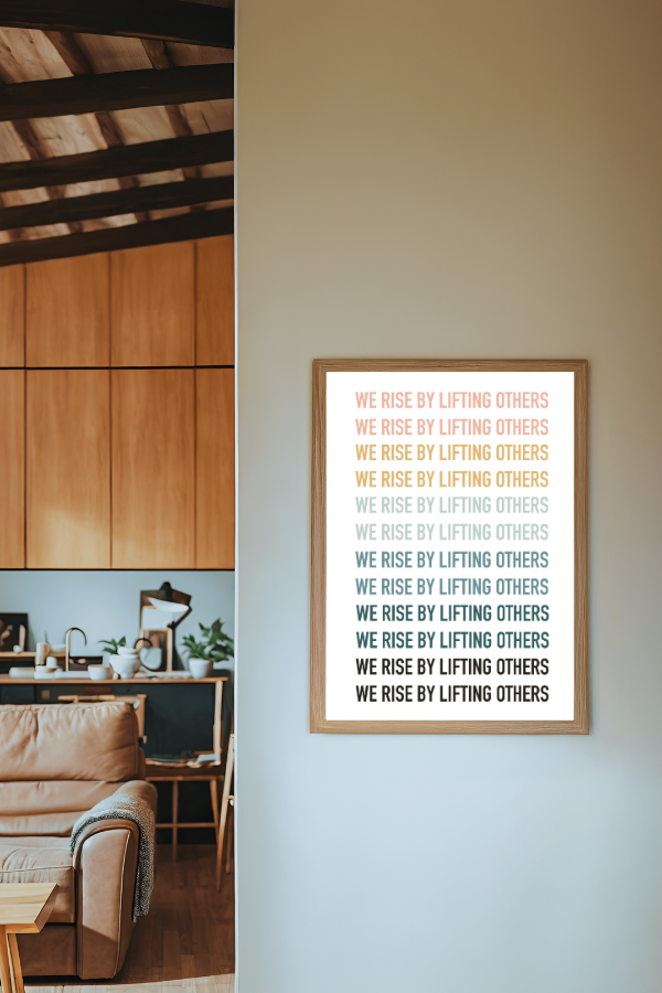 we rise by lifting others | 12 x 18 print