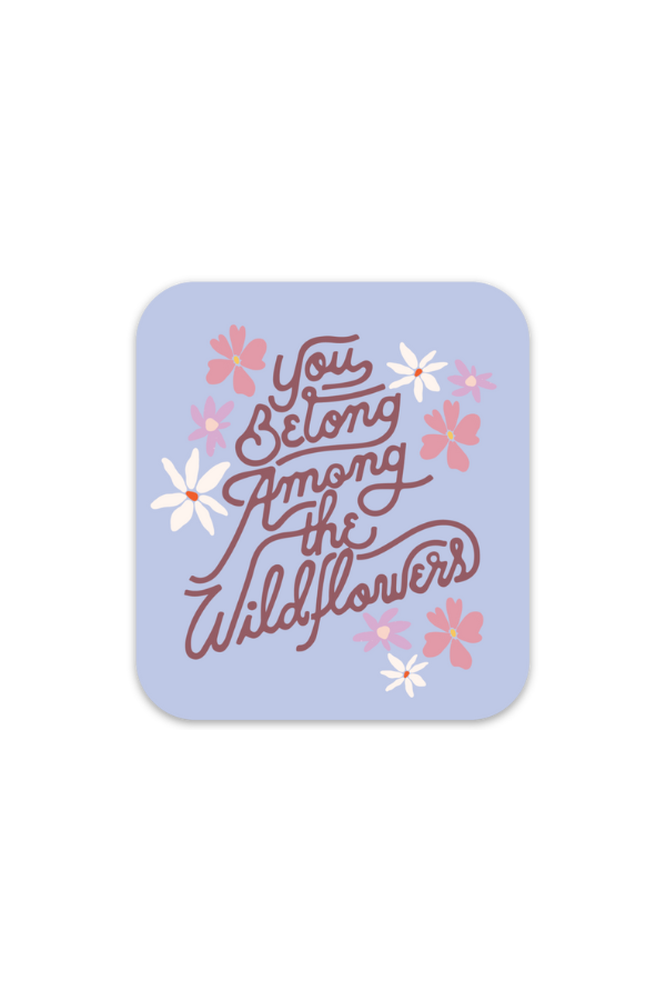 you belong among the wildflowers square | sticker