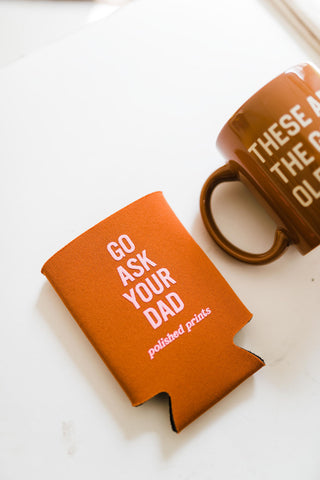 go ask dad | koozie