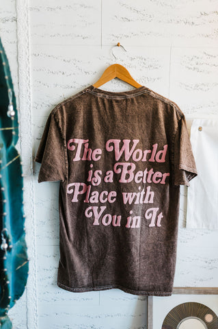 the world is a better place to be | tee