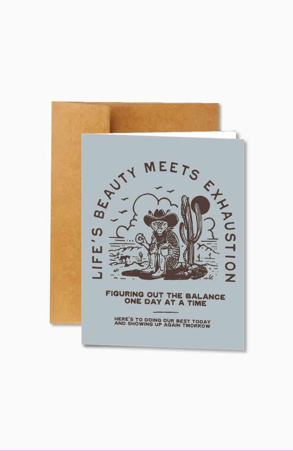 life's beauty meets exhaustion | card