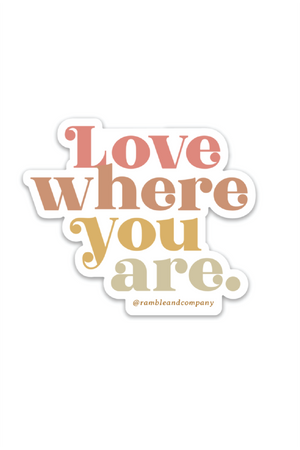 love where you are sticker - ramble-and-company.myshopify.com - stickers